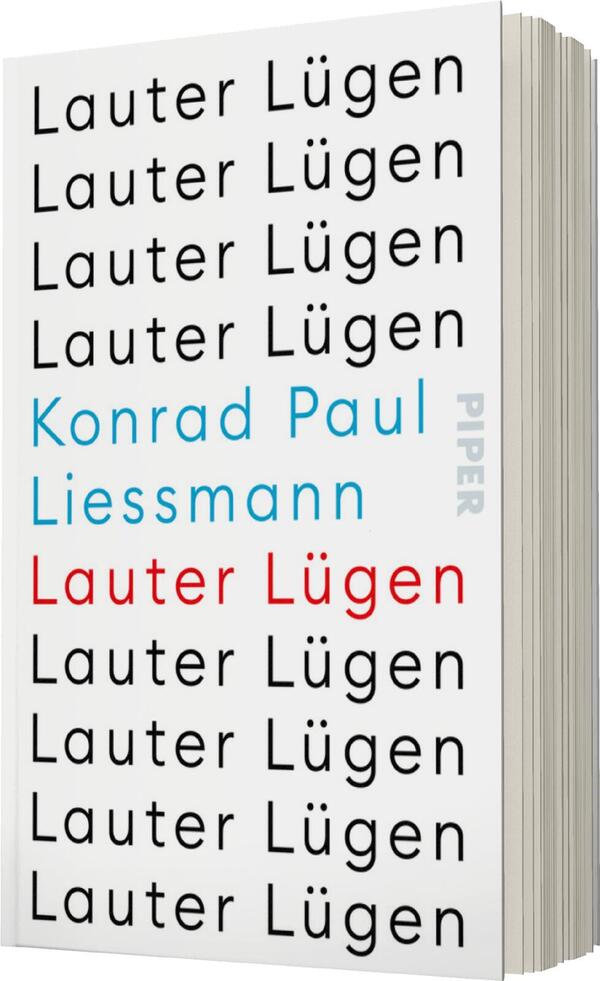 Das Buchcover zeigt einen klaren und minimalistischen Designstil mit überwiegend schwarzem Text auf hellem Hintergrund. Der Titel „Lauter Lügen“ ist in verschiedenen Schriftgrößen angeordnet, wobei der Name Konrad Paul Liessmann in einem auffälligen Blauton hervorsticht. Ein weiteres Wort „Lauter“ ist in roter Schrift im unteren Bereich des Covers platziert. Das Verlagslogo „PIPER“ ist in grauer Schrift an der rechten Seite des Covers positioniert. Die Gestaltung vermittelt eine sachliche und provokative Atmosphäre.
