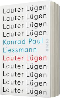 Das Buchcover zeigt einen klaren und minimalistischen Designstil mit überwiegend schwarzem Text auf hellem Hintergrund. Der Titel „Lauter Lügen“ ist in verschiedenen Schriftgrößen angeordnet, wobei der Name Konrad Paul Liessmann in einem auffälligen Blauton hervorsticht. Ein weiteres Wort „Lauter“ ist in roter Schrift im unteren Bereich des Covers platziert. Das Verlagslogo „PIPER“ ist in grauer Schrift an der rechten Seite des Covers positioniert. Die Gestaltung vermittelt eine sachliche und provokative Atmosphäre.