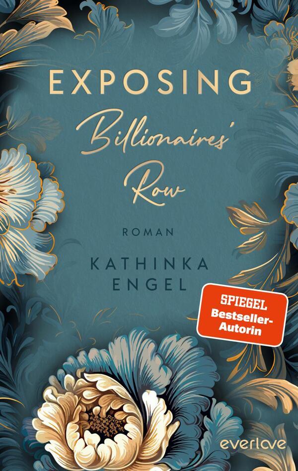 Das Buchcover zeigt einen sanften, aquamarinfarbenen Hintergrund, der mit üppigen, goldenen und cremefarbenen Blumenmotiven verziert ist. Der Titel „EXPOSING Billionaires' Row“ ist in eleganter, goldfarbener Schrift mittig angeordnet. Darunter steht in kleinerem Schriftzug „ROMAN“ und der Name der Autorin „KATHINKA ENGEL“. Eine rote Auszeichnung hebt den Text „SPIEGEL Bestseller-Autorin“ hervor. Die gesamte Gestaltung vermittelt eine luxuriöse und einladende Atmosphäre.