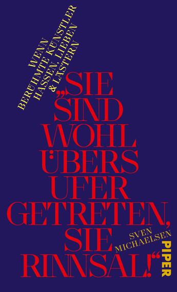 Das Buchcover zeigt einen tiefblauen Hintergrund, auf dem der Titel „SIE SIND WOHL ÜBERS UFER GETRETEN, SIE RINNSAL!“ in großen, roten Buchstaben zentral platziert ist. Die Schrift ist modern und auffällig gestaltet. Darüber steht in kleinerer, gelber Schrift „WENN BERÜHMTE KÜNSTLER HASSEN, LIEBEN & LÄSTERN“. Am unteren Rand ist der Name des Autors „SVEN MICHAELSEN“ in einer schlichten Schriftart abgedruckt. Das Cover vermittelt eine provokante und künstlerische Atmosphäre.