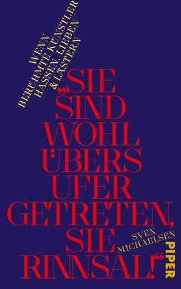 Das Buchcover zeigt einen tiefblauen Hintergrund, auf dem der Titel „SIE SIND WOHL ÜBERS UFER GETRETEN, SIE RINNSAL!“ in großen, roten Buchstaben zentral platziert ist. Die Schrift ist modern und auffällig gestaltet. Darüber steht in kleinerer, gelber Schrift „WENN BERÜHMTE KÜNSTLER HASSEN, LIEBEN & LÄSTERN“. Am unteren Rand ist der Name des Autors „SVEN MICHAELSEN“ in einer schlichten Schriftart abgedruckt. Das Cover vermittelt eine provokante und künstlerische Atmosphäre.