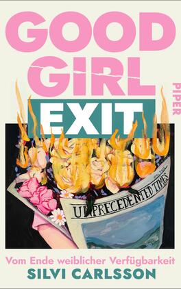 Das Buchcover zeigt einen bunten, künstlerischen Hintergrund mit dominierenden Farben in Pink, Blau und Erdtönen. Große, fette Schriftzüge in Pink und Weiß heben die Titel „GOOD GIRL EXIT“ und den Zusatz „Vom Ende weiblicher Verfügbarkeit“ hervor. Eine Hand, die auf eine Zeitung mit der Überschrift „UNPRECEDENTED TIMES“ zeigt, wird von brennenden Blumen umgeben, was eine provozierende und aufrüttelnde Atmosphäre erzeugt. Der Name der Autorin, Silvi Carlsson, ist ebenfalls in klarer Schrift am unteren Rand platziert.