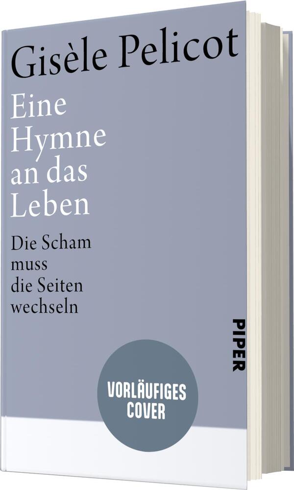 Das Buchcover zeigt einen hellgrauen Hintergrund, auf dem der Titel „Eine Hymne an das Leben“ in großer, schwarzer Schrift zentral platziert ist. Darunter steht der Untertitel „Die Scham muss die Seiten wechseln“ in etwas kleinerer, ebenfalls schwarzer Schrift. Oben links ist der Name der Autorin Gisèle Pelicot in eleganter Schrift hervorgehoben. In der unteren rechten Ecke befindet sich ein runder, blauer Button mit dem Text „VORLÄUFIGES COVER“. Das Cover vermittelt eine sachliche und nachdenkliche Atmosphäre.