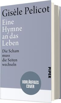 Das Buchcover zeigt einen hellgrauen Hintergrund, auf dem der Titel „Eine Hymne an das Leben“ in großer, schwarzer Schrift zentral platziert ist. Darunter steht der Untertitel „Die Scham muss die Seiten wechseln“ in etwas kleinerer, ebenfalls schwarzer Schrift. Oben links ist der Name der Autorin Gisèle Pelicot in eleganter Schrift hervorgehoben. In der unteren rechten Ecke befindet sich ein runder, blauer Button mit dem Text „VORLÄUFIGES COVER“. Das Cover vermittelt eine sachliche und nachdenkliche Atmosphäre.