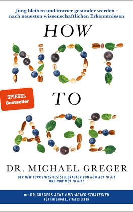 Das Buchcover zeigt den Titel „HOW NOT TO AGE“ in auffälliger Schrift, gebildet aus verschiedenen Lebensmitteln wie Beeren, Nüssen und grünen Blättern, die eine gesunde Ernährung symbolisieren. Darüber steht der Untertitel „Jung bleiben und immer gesünder werden – nach neuesten wissenschaftlichen Erkenntnissen“ in kleinerer Schrift. Der Name des Autors, Dr. Michael Greger, erscheint am unteren Rand. Ein rotes Siegel mit dem Text „SPIEGEL Bestseller“ hebt die Popularität des Buches hervor. Die durchweg helle Farbgestaltung vermittelt eine positive und einladende Atmosphäre.