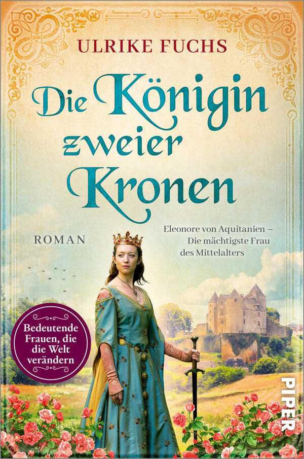 Das Buchcover zeigt den Titel „Die Königin zweier Kronen“ in großen türkisfarbenen Serifbuchstaben, darüber der Autorenname Ulrike Fuchs. Vor einem goldenen Himmel und einer entfernten Burg steht eine gekrönte Frau in grünem mittelalterlichem Kleid, die Hand auf einem stehenden Schwert, umgeben von Rosen. Der Untertitel „Eleonore von Aquitanien – Die mächtigste Frau des Mittelalters“ in kleinerer Schrift. Links unten ein violetter runder Button mit dem Text „Bedeutende Frauen, die die Welt verändern“.