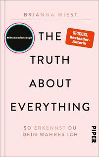 Das Buchcover zeigt einen sanften Rosa-Hintergrund. In der Mitte steht der Titel „THE TRUTH ABOUT EVERYTHING“ in großer, schwarzer Schrift. Unterhalb des Titels befindet sich der Zusatz „SO ERKENNST DU DEIN WAHRES ICH“ in kleinerer, ebenfalls schwarzer Schrift. Oben links ist der Autorenname „BRIANNA WIEST“ in einer schmalen, schwarzen Schrift platziert. Es sind zwei farbige Aufkleber zu sehen: einer in rot mit dem Text „SPIEGEL Bestseller-Autorin“ und ein anderer in grün mit der Aufschrift „#tiktokmademebuyit“.