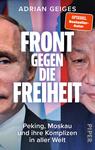 Das Buchcover zeigt die Konterfeis von Wladimir Putin und Xi Jinping im rechten und linken Bildbereich. Darüber prangt der Titel „FRONT GEGEN DIE FREIHEIT“ in großen weißen Buchstaben, prägnant und plakativ. Der Autor „ADRIAN GEIGES“ steht oben links in kleinerer Schrift. Im oberen rechten Bereich befindet sich ein rotes Siegel mit dem Text „SPIEGEL-Bestseller-Autor“. Der Hintergrund ist in sanften Blau- und Rottönen gehalten, um eine ernste Atmosphäre zu erzeugen.