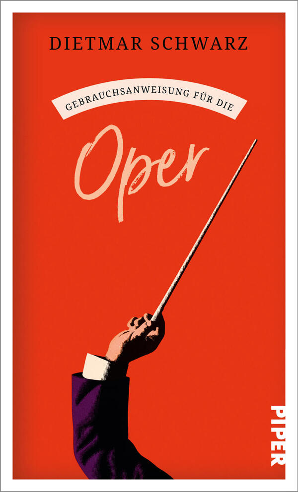 Das Buchcover zeigt vor orangerotem Hintergrund oben den Autorennamen „Dietmar Schwarz“, darunter in einem weißen Bogen die Einordnung „Gebrauchsanweisung für die“ und groß in handschriftlicher, hellrosa Schrift das Wort „Oper“. Unten links eine erhobene Hand mit dunkelviolettem Sakko hält einen langen Dirigentenstab, rechts unten senkrecht der Verlagsname.