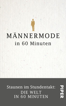 Das Buchcover zeigt einen strukturierten, cremefarbenen Hintergrund mit einem eleganten, minimalistischen Design. In der oberen Hälfte steht der Titel „MÄNNERMODE“ in großen, schwarzen Buchstaben, darunter folgt der Untertitel „in 60 Minuten“ ebenfalls in Schwarz. Ein goldener, stilisierter Mann in Form eines Silhouetten-Icons ist zentral platziert. Am unteren Rand befindet sich der Zusatztext „Staunen im Stundentakt: DIE WELT IN 60 MINUTEN“ in Weiß auf grauem Grund. Rechts ist das Verlagslogo „PIPER“ in Weiß sichtbar.