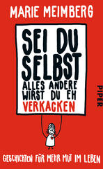 Sei du selbst, alles andere wirst du eh verkacken