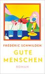 Das Buchcover zeigt eine lebendige, farbenfrohe Illustration mit einem gelben Hintergrund. Zentral ist eine Figur mit langen, pinken Haaren, die mit einer Tasse in der Hand an einem Tisch sitzt. Auf dem Tisch stehen zwei gläserne Getränke und ein gelbes Tellergebäck. Im Hintergrund sind abstrakte, sanfte Berge in Blau- und Violetttönen zu sehen. Der Titel „GUTE MENSCHEN“ ist in großen, orangefarbenen Buchstaben am unteren Rand platziert, darüber steht der Autorname „FRÉDÉRIC SCHWILDEN“ in eleganten, kleineren Buchstaben.