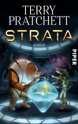 Das Buchcover zeigt eine dynamische, futuristische Szene im Weltraum. Im Vordergrund stehen drei Charaktere: ein tierähnliches Wesen in einem Raumanzug, ein Mensch und ein weiteres, alienähnliches Wesen. Sie interagieren mit einer schwebenden, leuchtenden Kugel, die in der Mitte des Covers platziert ist. Der Hintergrund zeigt eine gewölbte, sternenübersäte Kulisse mit Schwaden in Blautönen und lila Akzenten. Oberhalb der Szene steht in großer, goldener Schrift „STRATA“ und darunter „ROMAN“ in kleinerer Schrift, beide von Terry Pratchett. Rechts im Cover ist das Verlagslogo „PIPER“ sichtbar.