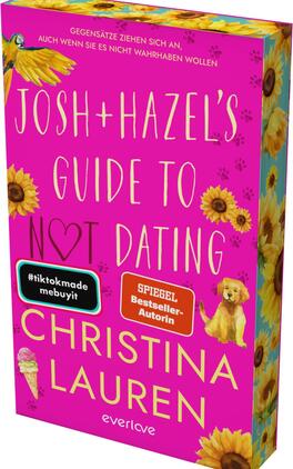 Das Buchcover zeigt einen pinken Hintergrund, auf dem die Titelzeilen in auffälliger, goldener Schrift platziert sind. Oben steht „JOSH + HAZEL’S GUIDE TO“ und darunter in roter Schrift „NOT DATING“. Verspielt umrahmen Sonnenblumen und Illustrationen eines Hundes und einer Eiskugel das Cover. Der Name der Autorin, „CHRISTINA LAUREN“, ist in großer, weißer Schrift am unteren Rand zu sehen. Ein Hinweis auf „#tiktokmade mebuyit“ sowie der Hinweis „SPIEGEL-Bestseller-Autorin“ sind ebenfalls abgedruckt.