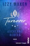 Das Buchcover zeigt einen Verlauf von lila und blauen Farbtönen, die eine dynamische Atmosphäre erzeugen. Im oberen Bereich steht der Name der Autorin „IZZY MAXEN“ in klarer, großer Schrift. In der Mitte befindet sich der Titel „Turnover“ in eleganter, geschwungener Schrift. Ein stilisierter Rugbyball mit Lorbeerzweigen umrahmt den Titel. Darunter sind die Worte „AUCKLAND REBELS“ in dicker Schrift sowie das Wort „Roman“. Am unteren Rand ist das Verlagslogo „PIPER“ präsent.