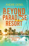 Das Buchcover zeigt eine idyllische Urlaubsszene mit einem tropischen Resort am Wasser. Im Vordergrund ist ein glitzernder Pool zu sehen, umgeben von Palmen und exotischen Pflanzen. Der Titel „BEYOND PARADISE RESORT“ ist in orangefarbener, fetter Schrift gestaltet und hebt sich vor dem blauen Himmel ab. Der Autor „ANDRÉ GEBEL“ steht oben in goldener Schrift. Am unteren Rand befindet sich der Text „Wie werde ich meinen Mann los in 5 Tagen?“. Die Gesamtatmosphäre vermittelt ein Gefühl von Entspannung und Abenteuer.