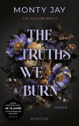 Das Buchcover zeigt einen dunklen, geheimnisvollen Hintergrund, der mit üppigen, lila und blauen Blumen akzentuiert ist. In der Mitte ist ein Gesicht, das teils im Schatten verborgen ist, umgeben von floralen Elementen. Die Titelzeile „THE TRUTHS WE BURN“ ist in großen, auffälligen Buchstaben in Weiß und Lila gestaltet und sticht hervor. Darunter steht der Zusatz „Roman“ in einer kleineren Schriftgröße. Unten auf dem Cover befindet sich ein Hinweis zur Leseempfehlung „AB 18 JAHRE“ in einem runden Button.