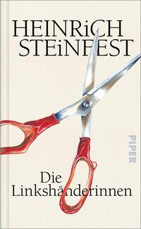 Das Buchcover zeigt den Namen HEINRICH STEINFEST in großer schwarzer Serifenschrift oben und das Titelwort „Die Linkshänderinnen“ in schwarzer Serifenschrift unten. Dominantes Motiv ist ein geöffnetes Paar Scheren mit roten Griffen und glänzenden Metallklingen, diagonal über einem cremefarbenen, leicht strukturierten Hintergrund. Die Gestaltung wirkt nüchtern und präzise, die scharfen Klingen erzeugen eine zurückhaltend spannungsgeladene, leicht bedrohliche Atmosphäre.