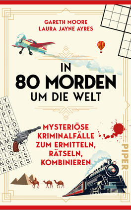 Das Buchcover zeigt ein helles, cremefarbenes Layout mit roten Akzenten und markanter schwarzer Titelschrift „IN 80 MORDEN UM DIE WELT“. Oben sind die Autoren Gareth Moore und Laura Jayne Ayres in roter Großschrift. Illustrative Elemente: roter Blutstropfen, Revolver, Kreuzworträtsel, Dampfzug, Wüstenpyramiden mit Kamelen, Doppeldeckerflugzeug und Heißluftballon. Art-déco-Rahmen und dekorative Ornamente vermitteln einen rätselhaften, nostalgischen Kriminalton.