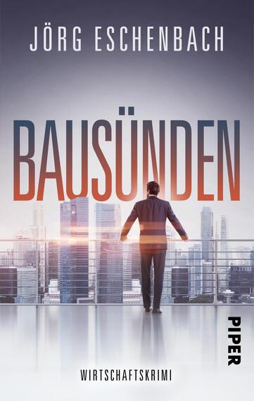 Das Buchcover zeigt einen Mann, der in einem Anzug mit dem Rücken zur Kamera steht und aus einem modernen Hochhaus auf eine Stadtlandschaft blickt. Der Himmel ist in sanften Grautönen gehalten, während die Unternehmensgebäude in einem klaren, futuristischen Stil dargestellt sind. Der Titel „BAUSÜNDEN“ ist in großen, auffälligen Buchstaben platziert, teils in Orange, teils in Hellgrau, und das Wort „Wirtschaftskrimi“ ist kleiner darunter angeordnet. Der Name des Autors, Jörg Eschenbach, steht oben in weißer Schrift.