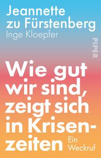 Das Buchcover zeigt oben die Autorennamen Jeannette zu Fürstenberg und Inge Kloepfer in kleiner weißer serifenloser Schrift, darunter großflächig der Titel Wie gut wir sind, zeigt sich in Krisenzeiten in fetter weißer Groteskschrift, rechts unten die Unterzeile Ein Weckruf. Der Hintergrund verläuft von Hellblau über Rosa zu Orangerot, wirkt kraftvoll, dringlich und zugleich warm‑optimistisch.