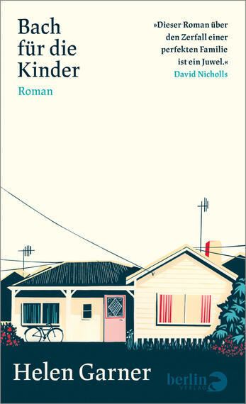 Das Buchcover zeigt eine ruhige Vorstadtszene mit zwei nebeneinanderstehenden Bungalows in gedeckten Gelb‑ und Blaugrüntönen, mit roten Akzenten an Vorhang und Schornstein; links ein Fahrrad an der Veranda. Oben links großer Titel „Bach für die Kinder“ in dunklem Blau, darunter „Roman“ in Türkis. Oben rechts ein blauer Kurzzitat mit Autorenname David Nicholls. Unten in Weiß der Autorname Helen Garner.