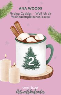 Das Buchcover zeigt einen weißen Becher mit grüner Henkel, gefüllt mit einer heißen Schokoladenmischung, die mit Marshmallows und Zimtstangen garniert ist. Im Becher befindet sich ein Tannengeäst mit der Zahl „2“ in der Mitte. Der Hintergrund ist in einem sanften Rosa gehalten und wird von zarten Schneeflocken und Tannenzweigen umrahmt. Oben steht der Titel „Finding Cookies – Weil ich dir Weihnachtsplätzchen backe“ von Ana Woods, in einer verspielten Schriftart.