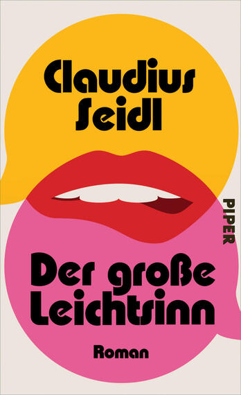 Das Buchcover zeigt zwei überlappende, kreisförmige Farbflächen in Gelb (oben) und Pink (unten) vor cremefarbenem Grund. In der Bildmitte rote, leicht geöffnete Lippen mit weiß sichtbaren Zähnen. Oben im gelben Kreis großer, schwarzer Schriftzug „Claudius Seidl“, unten im pinken Kreis Titel in fetter, abgerundeter schwarzer Schrift „Der große Leichtsinn“ und darunter klein „Roman“. Rechts vertikal der Verlagsname „PIPER“.