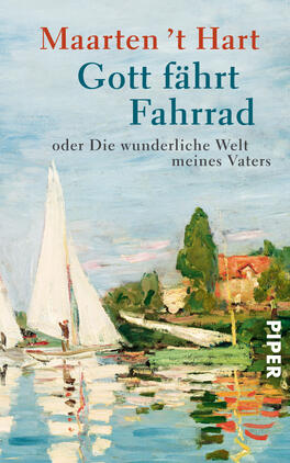Gott fährt Fahrrad Das Buchcover zeigt eine impressionistische Landschaftsdarstellung mit Segelbooten auf einem ruhigen Gewässer. Die Farben sind hell und freundlich, dominierend sind Blau-, Grün- und Rottöne, die eine harmonische Atmosphäre erzeugen. Der Titel „Gott fährt Fahrrad“ ist in einer eleganten, kursiven Schrift oben platziert, während der Untertitel „oder Die wunderliche Welt meines Vaters“ in kleinerer, serifenloser Schrift darunter steht. Der Name des Autors, Maarten ’t Hart, ist gut lesbar oben links.