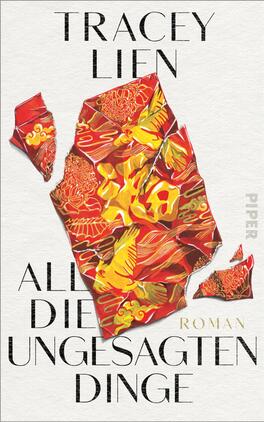 Das Buchcover zeigt einen kreativen, asymmetrischen Ausschnitt eines mit bunten, floral-musterhaften Mustern verzierten Papiers in warmen Rottönen und Gelb, das auf einem hellen, strukturierten Hintergrund platziert ist. Der Titel „Alle die ungesagten Dinge“ ist in großen, schwarzen Buchstaben am unteren Rand des Covers geschrieben. Der Name der Autorin, Tracey Lien, steht in einer ähnlichen, aber etwas kleineren Schriftgröße oben auf dem Cover. Die Komposition vermittelt eine Atmosphäre von Intimität und Kreativität.