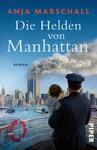 Das Buchcover zeigt vor blauem Himmel die Skyline von Manhattan mit den Twin Towers, aus denen dichter Rauch aufsteigt. Im Vordergrund steht ein in Uniform gehüllter Polizist, der ein Kind auf dem Arm hält, an einer Schiffsbrücke mit rotem Rettungsring. Titel „Die Helden von Manhattan“ erscheint groß in weißer Serifenschrift, Autorin „Anja Marschall“ oben in orangeen Großbuchstaben. Düstere, ernste Stimmung.