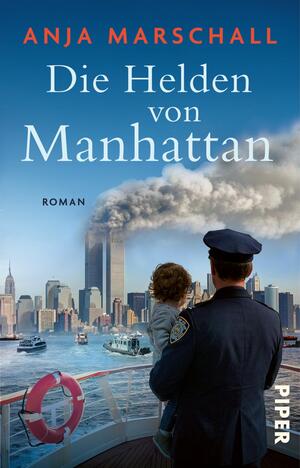 Das Buchcover zeigt vor blauem Himmel die Skyline von Manhattan mit den Twin Towers, aus denen dichter Rauch aufsteigt. Im Vordergrund steht ein in Uniform gehüllter Polizist, der ein Kind auf dem Arm hält, an einer Schiffsbrücke mit rotem Rettungsring. Titel „Die Helden von Manhattan“ erscheint groß in weißer Serifenschrift, Autorin „Anja Marschall“ oben in orangeen Großbuchstaben. Düstere, ernste Stimmung.
