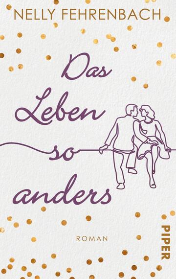 Das Buchcover zeigt einen sanften, weißen Hintergrund, der mit goldenen Pünktchen verziert ist. In der Mitte sind zwei Figuren in einem zarten lila Strichzeichnung-Stil dargestellt, die auf einer Bank sitzen und sich verliebt anschauen. Oberhalb der Figuren steht in geschwungener, lila Schrift „Das Leben so anders“. Unten rechts ist das Wort „PIPER“ in kräftiger, gelber Schrift platziert, während das Wort „Roman“ darunter in kleinerer Schrift erscheint.