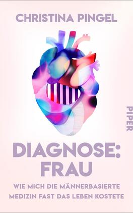 Das Buchcover zeigt ein stilisiertes, farbenfrohes Herz, das in sanften Pastellfarben von Blau, Pink und Lila gestaltet ist. Der Hintergrund ist in einem zarten Rosa gehalten. Der Titel „DIAGNOSE: FRAU“ ist in großer, auffälliger Schrift in einem dunklen Violett platziert. Darunter steht der Untertitel „Wie mich die männerbasierte Medizin fast das Leben kostete“ in kleinerer Schrift. Oben befindet sich der Name der Autorin, „CHRISTINA PINGEL“, ebenfalls in dunkler Schrift. Das Design vermittelt eine moderne und nachdenkliche Atmosphäre.