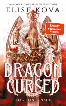 Das Buchcover zeigt ein zentrales, bronzenes Schwert, umwunden von einem weißen, schuppenbedeckten Drachen vor hellem Grund mit roten Flammen- und Rauchakzenten. Oben steht in Serifenschrift die Autorin Elise Kova, darunter der großformatige, weiße Titel „Dragon Cursed“ in kräftiger, verschnörkelter Kapitaltypografie; am unteren Rand der Untertitel „Zeig keine Gnade“. Rechts ein oranger Aufkleber mit dem Text „SPIEGEL Bestseller-Autorin“.
