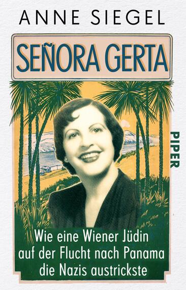 Das Buchcover zeigt ein Porträt einer Frau mit dunklen Haaren und einem freundlichen Lächeln, umgeben von tropischen Pflanzen und Landschaft. Der Titel „Señora Gerta“ ist in großen, orangefarbenen Buchstaben oben platziert, während der Untertitel „Wie eine Wiener Jüdin auf der Flucht nach Panama die Nazis austrickste“ in einer kleineren, weißen Schrift darunter steht. Der Name der Autorin, Anne Siegel, erscheint oben in Schwarz. Die Farbpalette umfasst warme Gelb- und Grüntöne, die eine lebendige und einladende Atmosphäre erzeugen.