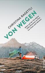 VON WEGEN. Allein auf der Via Alpina – 2363 Kilometer zu Fuss von Triest nach Monaco
