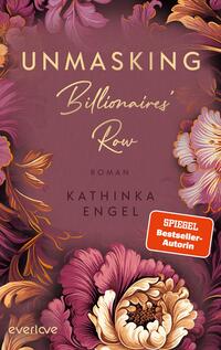 Das Buchcover zeigt einen eleganten, lila Hintergrund, der von üppigen, bunten Blumenmotiven in Rosa, Weiß und Gold umgeben ist. In der oberen Mitte ist der Titel „UNMASKING“ in verschnörkelter Schrift platziert, während darunter „Billionaires' Row“ in geschwungener Schrift steht. Im unteren Bereich ist der Name der Autorin „KATHINKA ENGEL“ klar und gut lesbar. Ein rotes Label auf der rechten Seite weist auf die Auszeichnung „SPIEGEL Bestseller-Autorin“ hin.