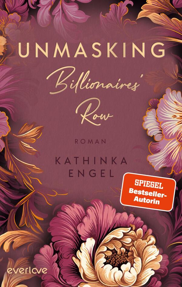 Das Buchcover zeigt einen eleganten, lila Hintergrund, der von üppigen, bunten Blumenmotiven in Rosa, Weiß und Gold umgeben ist. In der oberen Mitte ist der Titel „UNMASKING“ in verschnörkelter Schrift platziert, während darunter „Billionaires' Row“ in geschwungener Schrift steht. Im unteren Bereich ist der Name der Autorin „KATHINKA ENGEL“ klar und gut lesbar. Ein rotes Label auf der rechten Seite weist auf die Auszeichnung „SPIEGEL Bestseller-Autorin“ hin.