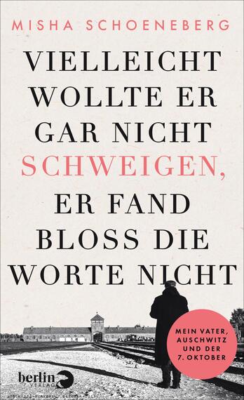 Das Buchcover zeigt den Schriftzug der Autorin Misha Schoeneberg oben in kleiner rosa Versalschrift, darunter der Titel in großer serifenbetonter Versaltypografie, wobei das Wort „SCHWEIGEN,“ in rosa hervorgehoben ist. Unten ein schwarzweißes Foto mit der Silhouette eines Mannes und dem Eingang von Auschwitz, rechts unten ein rundes rotes Badge mit dem Text „MEIN VATER, AUSCHWITZ UND DER 7. OKTOBER“. Nüchterne, melancholische Stimmung.