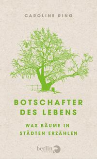 Das Buchcover zeigt einen großen, stilisierten Baum in leuchtendem Grün auf strukturiertem, hellen Hintergrund. Über dem Baum steht der Titel „Botschafter des Lebens“ in markanter, ebenfalls grüner Schrift, während der Untertitel „Was Bäume in Städten erzählen“ in einer kleineren, geschwärzten Schrift darunter positioniert ist. Am oberen Rand des Covers ist der Autorennamen „Caroline Ring“ in dezenter, grauer Schrift platziert. Die Gestaltung vermittelt eine frische, naturnahe Atmosphäre.