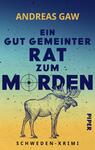 Das Buchcover zeigt einen farbverlaufenden Hintergrund in Blau- und Gelbtönen. Im Vordergrund ist ein stilisierter Elch abgebildet. Der Titel „Ein gut gemeinter RAT zum MORDEN“ ist in großen, auffälligen Buchstaben in Schwarz und Blau platziert, wobei das Wort „MORDEN“ hervorgehoben ist und eine Zielscheibe anzeigt. Der Autor „Andreas Gaw“ steht oben in goldenen Buchstaben, während unten der Zusatz „Schweden-Krimi“ in kleineren, schwarzen Buchstaben zu finden ist.