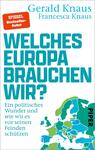Das Buchcover zeigt eine geografische Kartenillustration von Europa in verschiedenen Farben, hauptsächlich in Blau und Grün. Im oberen Bereich steht in großen, auffälligen Buchstaben der Titel „Welches Europa brauchen wir?“. Darunter befindet sich der Untertitel „Ein politisches Wunder und wie wir es vor seinen Feinden schützen“. Die Autoren „Gerald Knaus“ und „Francesca Knaus“ sind ebenfalls prominent platziert, während das Verlagslogo „PIPER“ in der unteren rechten Ecke zu sehen ist. Eine rote Box kennzeichnet „SPIEGEL Bestseller-Autor“.