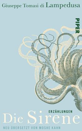 Das Buchcover zeigt einen in sanften Grüntönen gehaltenen Hintergrund mit einer stilisierten, leicht abstrahierten Oktopus-Illustration in hellem Beige. Der Oktopus wirkt dynamisch und elegant, seine Tentakeln winden sich kunstvoll um das Cover. Oben steht der Autorenname „Giuseppe Tomasi di Lampedusa“ in einer schlichten, schwarz-weißen Schrift. Der Titel „Die Sirene“ ist in fetter, markanter Schriftart in Weiß und Gold gestaltet, während die Unterzeile „Erzählungen“ in kleinerem, schwarzem Text verläuft. Neu übersetzt von Moshe Kahn ist ebenfalls in kleinerer Schrift platziert.