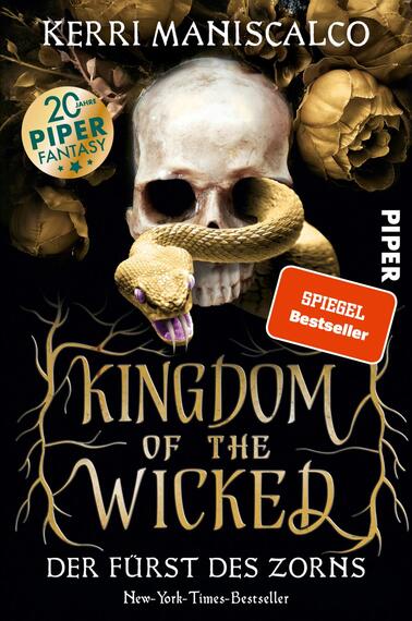 Das Buchcover zeigt einen dramatischen, schwarzen Hintergrund, auf dem ein menschlicher Schädel mit einem beweglichen, grünlichen Python umwickelt ist. Über den Schädel sind stilisierte, goldene Rosen platziert. Der Titel „KINGDOM OF THE WICKED“ ist in verschnörkelter, goldener Schrift gestaltet, während der Untertitel „DER FÜRST DES ZORNS“ in einer klaren, weißen Schrift darunter steht. Oben links befindet sich ein gelbes Emblem mit „20 Jahre Piper Fantasy“ und rechts oben ein rotes Kästchen mit „SPIEGEL Bestseller“.