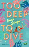 Das Buchcover zeigt einen türkisgrünen Meereshintergrund mit bunten Korallen, Seegras, Fischen und einer Schildkröte; zentral der große Titel TOO DEEP TO DIVE in kräftigen, dreidimensionalen Orange‑Rosé‑Verläufen, dazwischen zwei tauchende Figuren — ein Mann und eine Frau — die Händchen halten. Der Autorenname „Linda Schipp“ erscheint in gelber Handschrift, unten rechts das Wort „Roman“ in Rosa.