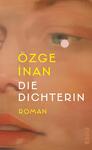Das Buchcover zeigt ein enges, gemaltes Porträt einer weiblichen Gesichtshälfte in warmen Pfirsich-, Rosen- und Hauttönen, mit einem grünen Auge und einem kleinen rosa Punkt neben dem Auge. Der Autorenname ÖZGE İNAN ist groß in gelber Grotesk gesetzt, der Titel „DIE DICHTERIN“ erscheint in weißer Versal-Grotesk, darunter in gelb das Wort „ROMAN“. Die Stimmung ist intim und malerisch.