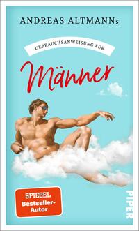 Das Buchcover zeigt einen helltürkisfarbenen Himmel mit weißen Wolken und eine idealisierte, nackte männliche Figur in liegender, leicht gestreckter Pose mit Sonnenbrille. Oben steht in Serifenschrift der Autorenname Andreas Altmanns, darunter auf weißem Banner der Schriftzug „Gebrauchsanweisung für“ und groß in roter, handschriftlicher Typografie der Titel „Männer“. Unten links ein orangefarbener Badge mit der Aufschrift „SPIEGEL Bestseller-Autor“. Atmosphäre nüchtern-humorvoll.