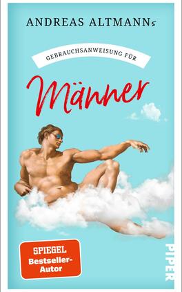 Das Buchcover zeigt einen helltürkisfarbenen Himmel mit weißen Wolken und eine idealisierte, nackte männliche Figur in liegender, leicht gestreckter Pose mit Sonnenbrille. Oben steht in Serifenschrift der Autorenname Andreas Altmanns, darunter auf weißem Banner der Schriftzug „Gebrauchsanweisung für“ und groß in roter, handschriftlicher Typografie der Titel „Männer“. Unten links ein orangefarbener Badge mit der Aufschrift „SPIEGEL Bestseller-Autor“. Atmosphäre nüchtern-humorvoll.