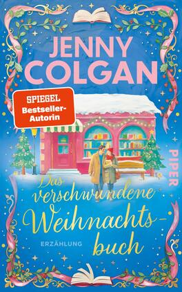 Das Buchcover zeigt eine winterliche, festliche Szene vor einer schneebedeckten Buchhandlung: ein Paar steht vor einem geschmückten Schaufenster, Tannenbäume und eine Bank. Dominierende Farben sind Blau, Rosa und Gold. Oben prangt der Autorenname „Jenny Colgan“ in großen, rosa Blockbuchstaben; Titel „Das verschwundene Weihnachtsbuch“ in goldener, verschnörkelter Schrift, darunter „Erzählung“. Ein roter Button nennt „SPIEGEL Bestseller-Autorin“. Stimmung: heimelig, romantisch.